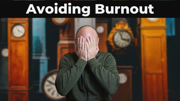 Avoiding Burnout and Analysis Paralysis